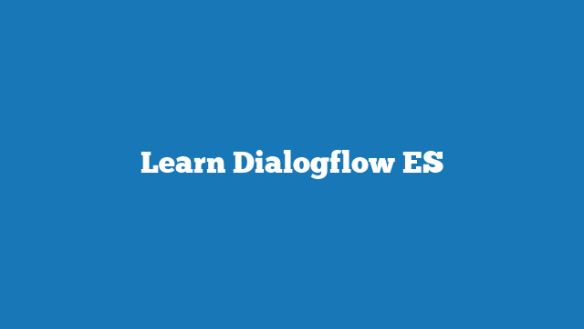 Learn Dialogflow ES – BotFlo